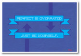 Perfect Is Overrated - Be Yourself - NEW Motivational POSTER