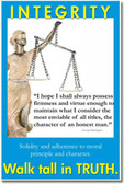 Integrity - Walk Tall in Truth - "I hope I shall always possess firmness and virtue enough to maintain what I consider the most enviable of all titles, the character of an honest man." - George Washin