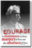 Courage is Resistance to Fear, Mastery of Fear, not Absence of Fear - Mark Twain