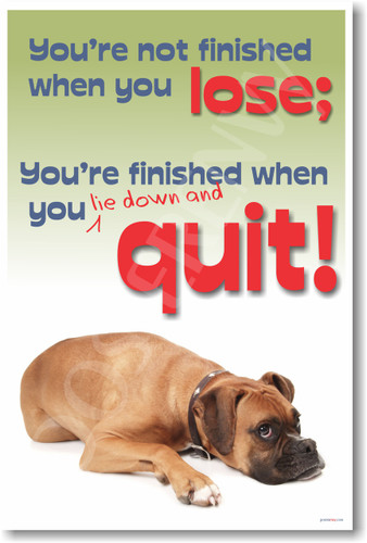 You're Not Finished When You Lose You're Finished When You Lie Down And Quit Classroom Motivational Poster dog  (cm370)