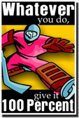 Whatever You Do Give It 100%