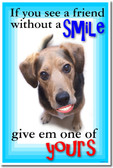 If You See a Friend Without a Smile, Give Em One of Yours