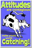Attitudes Are Contagious - Make Yours Worth Catching