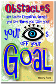 Obstacles are those frightful things you see when you take your eyes off your goal. - Henry Ford