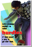 Life's Problems Wouldn't Be Called Hurdles If There Wasn't A Way To Get Over Them