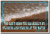 You Can't Cross the Sea Merely by Standing and Staring at the Water - Rabindranath Tagore