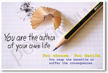 Sharpened Pencil writing on paper You Are the Author of Your Own Life. You Choose. You Decide. You Reap the Benefits or Suffer the Consequences. - Motivational Classroom PosterEnvy Poster
