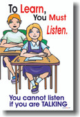 To Learn You Must Listen.  You Cannot Listen if you are Talking.