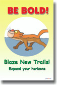 Be Bold, Blaze New Trails, Expand Your Horizons