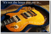 It's not the hours you put in it's what you put in the hours - Sam Ewing Guitar