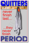Quitters Never Finish Last, They Never Finish Period - Classroom Motivational PosterEnvy Poster (cm172)
