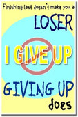 Finishing last doesn't make you a loser, giving up does