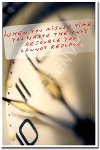 When you misuse time you waste the only resource you cannot replace - Classroom Motivational Poster (cm149)