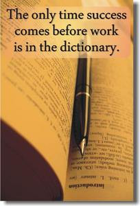  The only time Success comes before work is in the Dictionary - Motivational Poster (cm143)