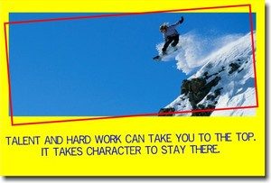Talent & Hard Work Can Take You To The Top... It Takes Character To Stay There - Classroom Motivational Poster