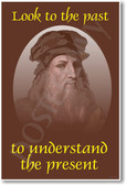 Leonardo DaVinci - Look to the Past to Understand the Present - Classroom Motivational Poster Print Gift 