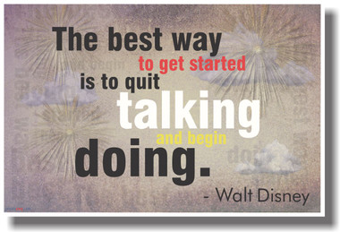 The Best Way to Get Started Is to Quit Talking and Begin Talking - Walt Disney - NEW Classroom Motivational PosterEnvy Poster