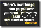Mythbusters - There's Few Things That Get You Over Your Own Crap More Than Working Hard - Adam Savage - NEW Classroom Motivational PosterEnvy Poster
