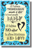 It Takes Tremendous Amounts of Effort to Treat People Badly - It Takes No Effort To Show Kindness & Love - NEW Classroom Motivational PosterEnvy Poster