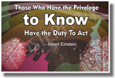 Those Who Have The Privilege To Know Have the Duty To Act - Albert Einstein - NEW Classroom Motivational PosterEnvy Poster