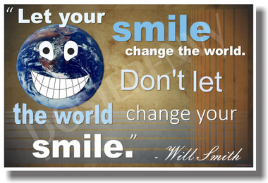 Let Your Smile Change The World. Don't Let The World Change Your Smile - Will Smith - NEW Classroom Motivational PosterEnvy Poster