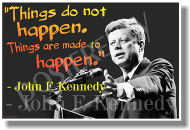 Things Do Not Happen, Things are Made to Happen - JFK - NEW Famous Person Poster (fp323)