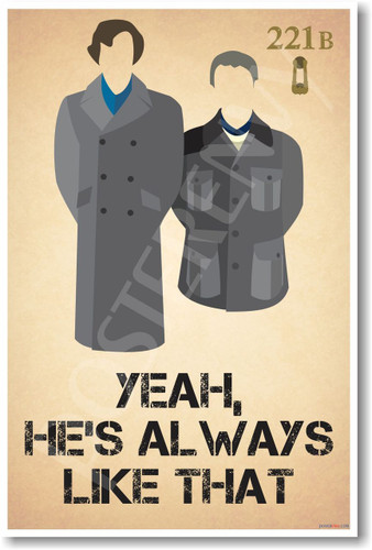 Sherlock Holmes & John Watson - Yeah He's Always Like That- 221B Baker Street Poster Print Gift