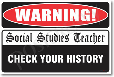 Warning Social Studies Teacher Check Your History  New Humor Poster (hu237) Print Gift Joke Funny Novelty Classroom School Professor 