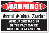 Warning Social Studies Teacher Your Understanding of the Past May Be Corrected At Any Time New Humor Poster (hu238) History Funny Joke Gift 