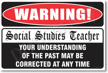 Warning Social Studies Teacher Your Understanding of the Past May Be Corrected At Any Time New Humor Poster (hu238) History Funny Joke Gift 