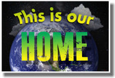 This Is Our Home - NEW Classroom Ecology Motivational PosterEnvy Poster