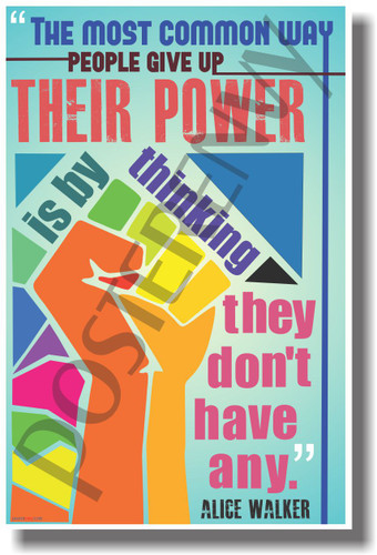 The Most Common Way People Give Up Their Power Is By Thinking They Don't Have Any - Alice Walker - NEW Classroom Motivational PosterEnvy Poster