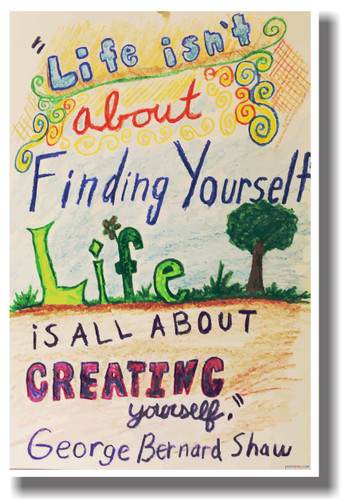 Life Isn't About Finding Yourself, Life Is All About Creating Yourself - George Bernard Shaw - NEW Classroom Motivational PosterEnvy Poster