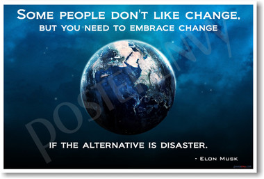 Planet Earth Ecology Climate Change Global Warming - Some People Don't Like Change, But You Need To Embrace Change If the Alternative is Disaster - Elon Musk - NEW Motivational Classroom PosterEnvy Poster