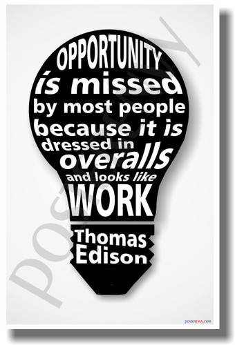 Lightbulb - Opportunity Is Missed By Most People Because It Is Dressed In Overalls and Looks Like Work - Thomas Edison - NEW Classroom Motivational Quote PosterEnvy Poster 