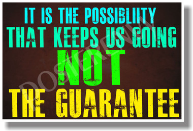 It Is The Possibility That Keeps Us Going Not The Guarantee - NEW Classroom Motivational Quote PosterEnvy Poster