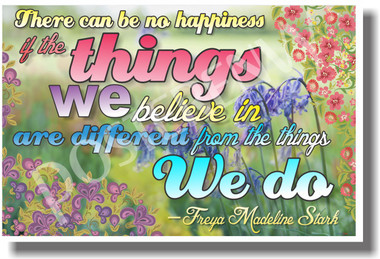 There Can Be No Happiness If The Things We Believe In Are Different From The Things We Do - Freya Madeline Stark - NEW Classroom Motivational Quote PosterEnvy Poster