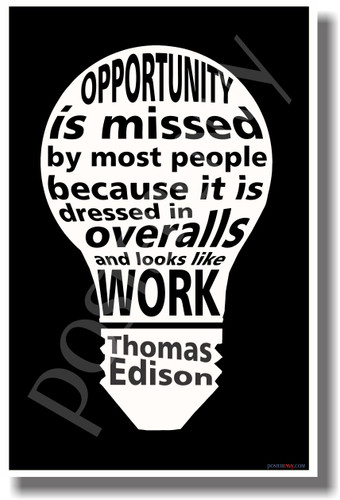 Opportunity Is Missed By Most People Because It Is Dressed In Overalls and Looks Like Work (White on Black) - Thomas Edison - NEW Classroom Motivational Quote PosterEnvy Poster