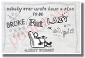 Sitting recliner TV remote - Nobody Ever Wrote Down a Plan To Be Broke, Fat, Lazy or Stupid 2 - NEW Motivational PosterEnvy Poster