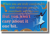 Dancer - When You Are Truly Comfortable With Who You Are Not, Everyone Will Like You But You Won't Care About It One Bit - Classroom Motivational PosterEnvy Poster