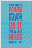 If You Have the Power to Make Someone Happy - Classroom Motivational Poster (cm1009)