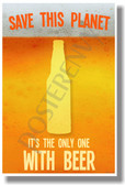 Save This Planet It's The Only One With Beer - NEW Humor Poster (hu251)
