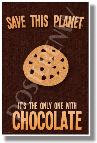 Save This Planet It's The Only One With Chocalate 2 - NEW Humor Poster (hu252)