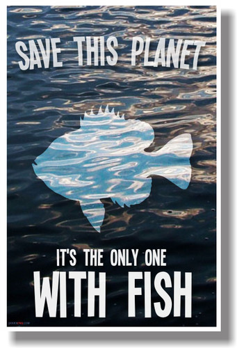 Save This Planet It's The Only One With Fish - NEW Humor Poster (hu253)