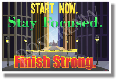 Start Now Stay Focused Finish Strong 2 - NEW Classroom Motivational Poster (cm1017)