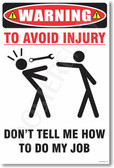 Warning - To Avoid Injury - Don't Tell Me How To Do My Job - NEW Humorous Quote Funny Joke Novelty Poster (hu265)