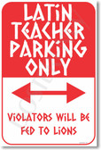 Latin Teacher Parking Only - NEW Humor Poster (hu266) Violators Will Be Fed To Lions Gift