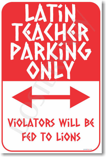 Latin Teacher Parking Only - NEW Humor Poster (hu266) Violators Will Be Fed To Lions Gift