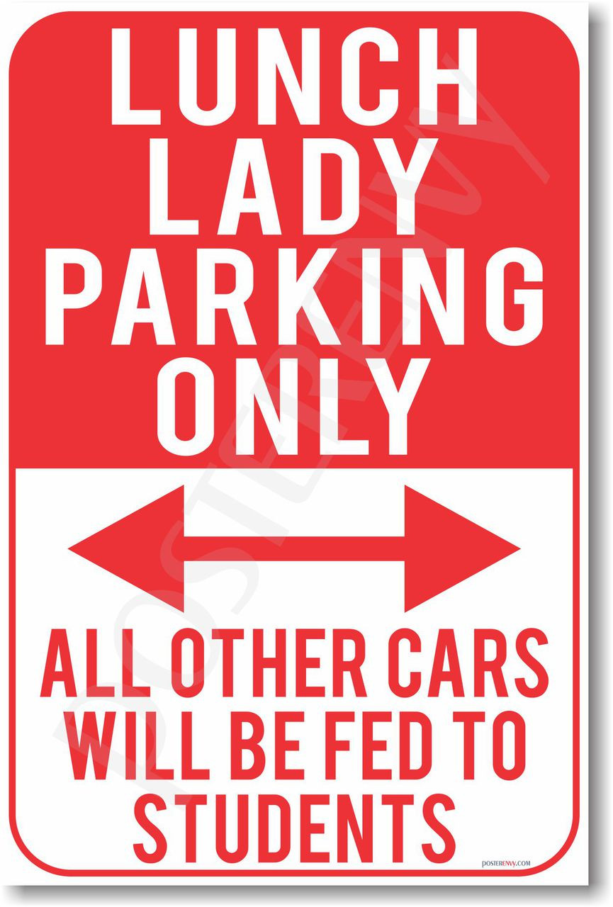Lunch Lady Parking Only - All Other Cars Will Be Fed To Students - NEW Funny  Classroom Poster (hu290)