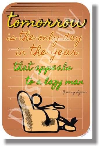 Tomorrow is the only day in the year that appeals to a lazy man - Jimmy Lyons - Motivational Classroom Poster (cm1037) posterenvy